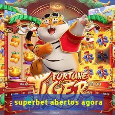 superbet abertos agora